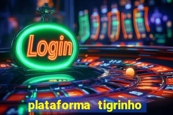 plataforma tigrinho 1 real